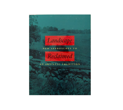 Landscape Reclaimed: New Approaches to an Artistic Tradition